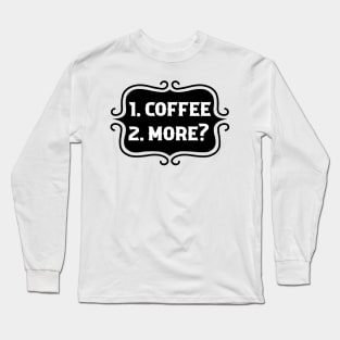 Priorities: 1. Coffee, 2. More? - Retro Typography Long Sleeve T-Shirt